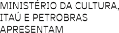 Ministério da Cultura, Itaú e Petrobrás